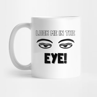 Look me in the eye funny Mug